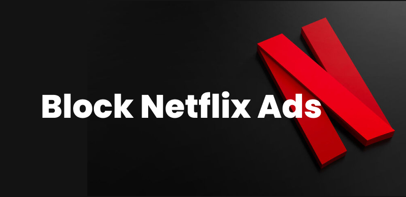How to Block Netflix Ads