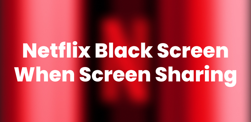 Fix Netflix Black Screen When Screen Sharing