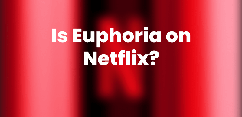 Is Euphoria on Netflix