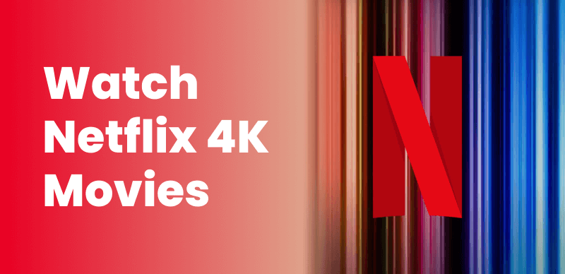 Watch 4K Movies on Netflix