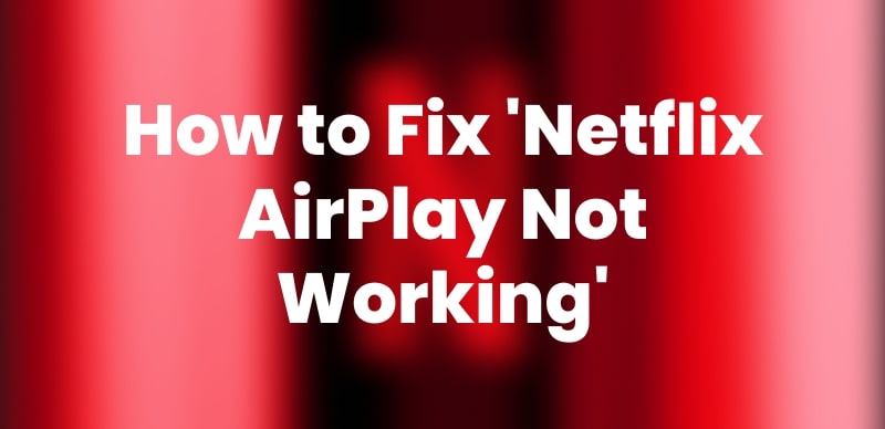 Netflix Airplay Not Working
