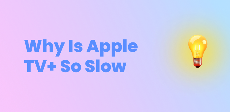 Why Is Apple TV+ So Slow