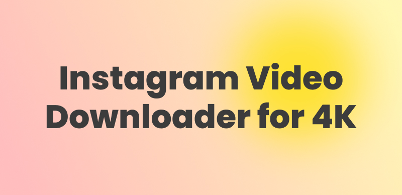 Instagram Video Downloader for 4K
