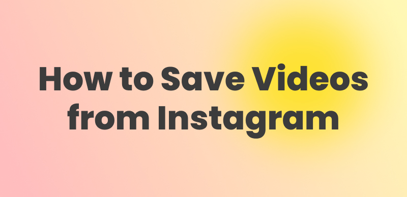 How to Save Videos from Instagram