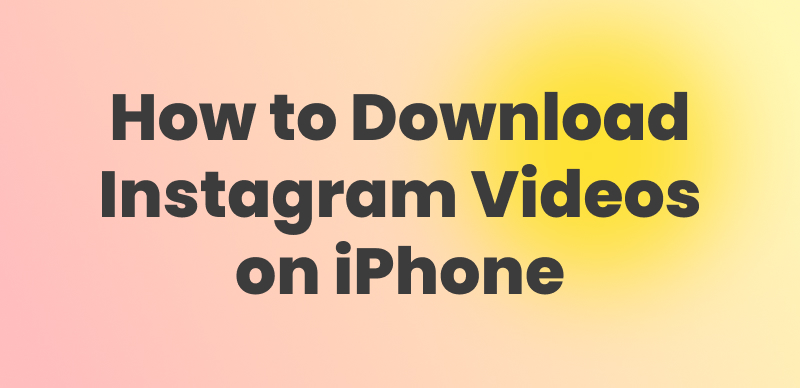 How to Download Instagram Videos on iPhone