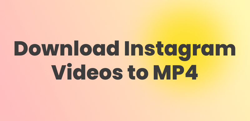 Download Instagram Videos to MP4