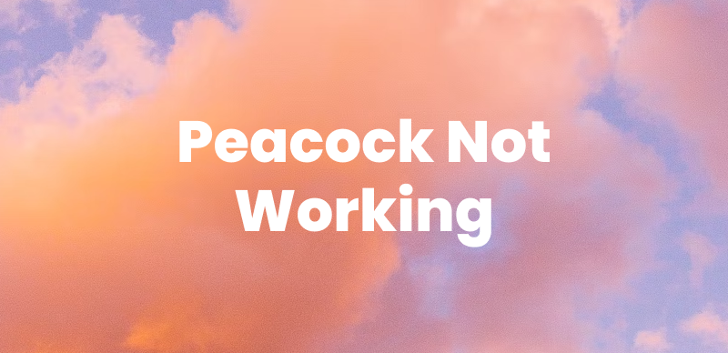 Peacock Not Working