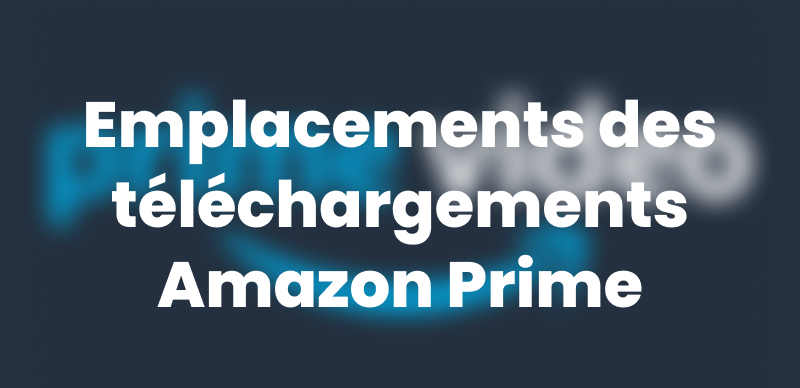 Emplacement de téléchargement de Prime Video