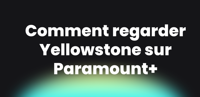 Comment regarder Yellowstone sur Paramount+