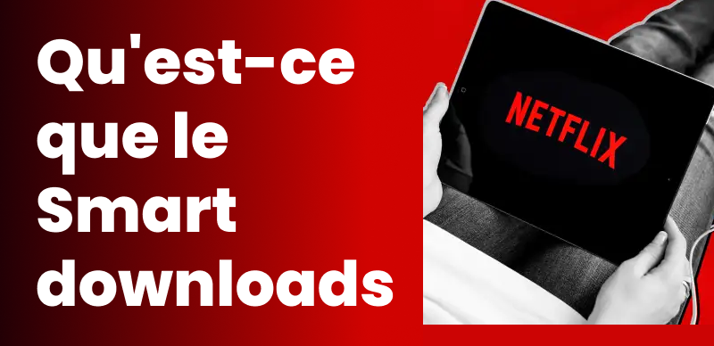 Smart downloads sur Netflix