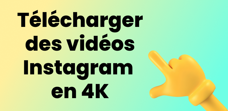 Télécharger des vidéos Instagram en 4K