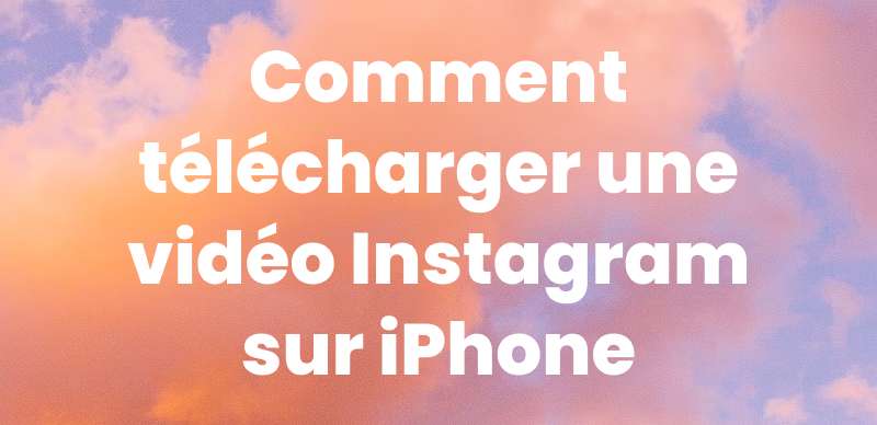 Comment télécharger une vidéo Instagram sur iPhone