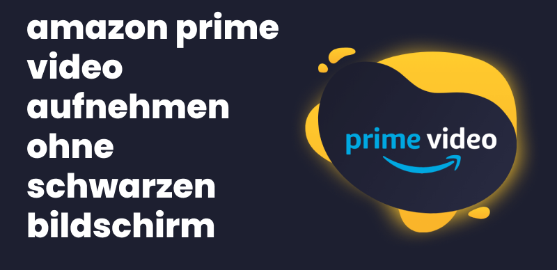 amazon prime video aufnehmen ohne schwarzen bildschirm